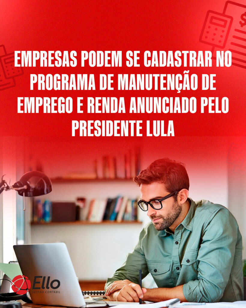 Site Empresas Podem Se Cadastrar No Programa De Manutenção De Emprego E Renda Anunciado Pelo Presidente Lula - Ello Gestão Contábil