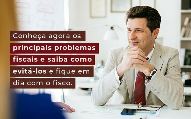 Conheca Agora Os Principais Problemas Fiscais E Saiba Como Evita Los E Fique Em Dia Com O Fisco Blog Quero Montar Uma Empresa - Ello Gestão Contábil
