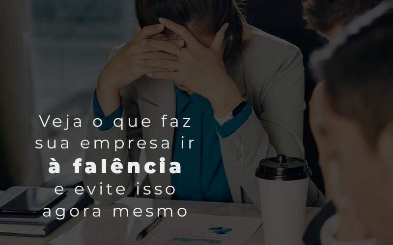 Veja O Que Faz Sua Empresa Ir A Falencia E Evite Isso Agora Mesmo Blog Quero Montar Uma Empresa - Ello Gestão Contábil