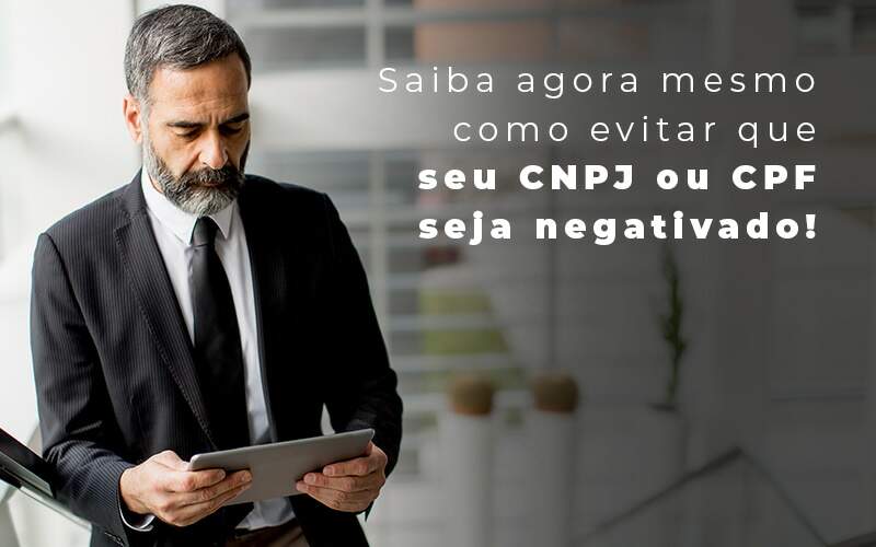 Saiba Agora Mesmo Como Evitar Que Seu Cnpj Eou Cpj Seja Negativado Blog Quero Montar Uma Empresa - Ello Gestão Contábil