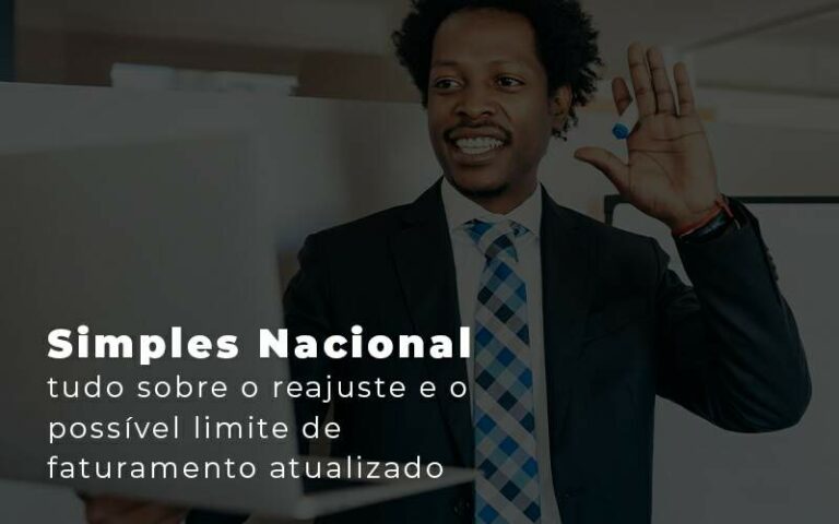 Simples Nacional Tudo Sobre O Reajuste E O Possivel Limite De Faturamento Atualizado Blog Quero Montar Uma Empresa - Ello Gestão Contábil