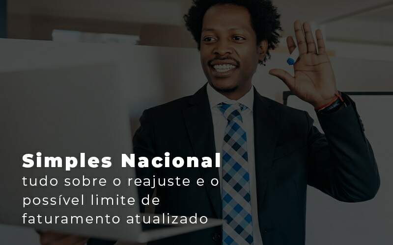 Simples Nacional Tudo Sobre O Reajuste E O Possivel Limite De Faturamento Atualizado Blog Quero Montar Uma Empresa - Ello Gestão Contábil